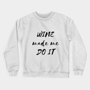 Wine made me do it Crewneck Sweatshirt